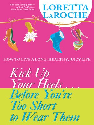 cover image of Kick Up Your Heels...Before You're Too Short to Wear Them